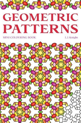 Geometric Patterns Mini Colouring Book: 50 Relaxing Travel Size Abstract Pattern Designs by Knight, L. J.