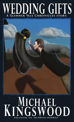 Wedding Gifts: A Glimmer Vale Chronicles Story by Kingswood, Michael