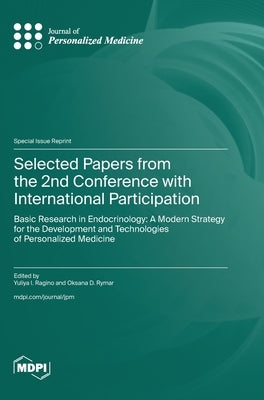 Selected Papers from the 2nd Conference with International Participation "Basic Research in Endocrinology: A Modern Strategy for the Development and T by Ragino, Yuliya I.