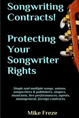 Songwriting Contracts! Protecting Your Songwriter Rights by Freze, Mike