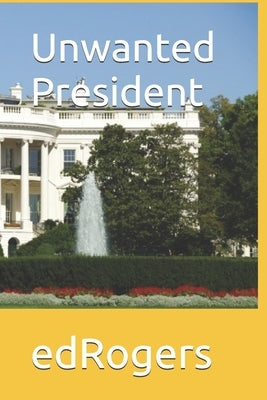 Unwanted President by Dean, Morris