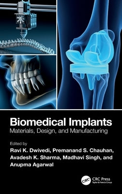 Biomedical Implants: Materials, Design, and Manufacturing by Dwivedi, Ravi K.
