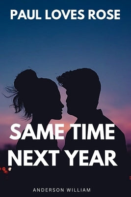 Paul loves Rose Same Time Next Year by William, Anderson