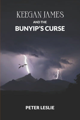 Keegan James and the Bunyip's Curse by Leslie, Peter