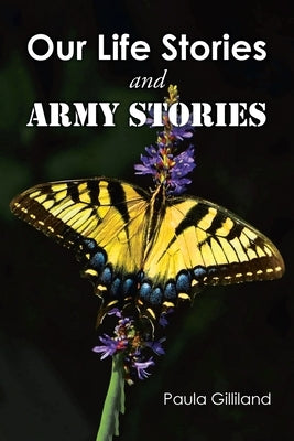 Our Life Stories and ARMY STORIES by Gilliland, Paula