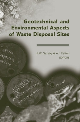 Geotechnical and Environmental Aspects of Waste Disposal Sites: Proceedings of the 4th International Symposium on Geotechnics Related to the Environme by Sarsby, R. W.