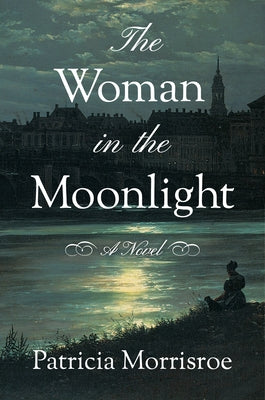 The Woman in the Moonlight by Morrisroe, Patricia