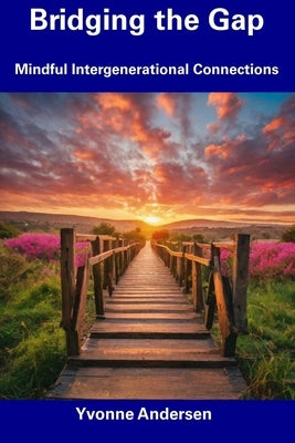 Bridging the Gap: Mindful Intergenerational Connections by Andersen, Yvonne