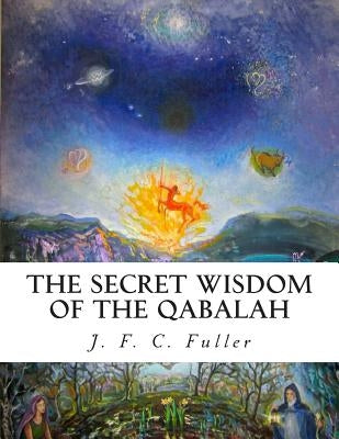 The Secret Wisdom of The Qabalah: A Study in Jewish Mystical Thought by Bey, Z.
