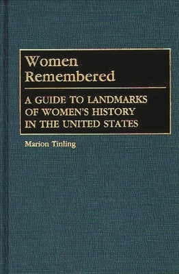 Women Remembered: A Guide to Landmarks of Women's History in the United States by Tinling, Marion