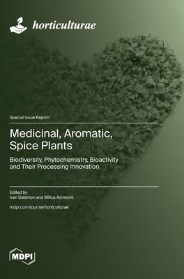 Medicinal, Aromatic, Spice Plants: Biodiversity, Phytochemistry, Bioactivity and Their Processing Innovation by Salamon, Ivan