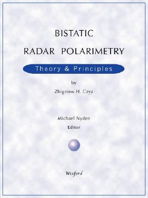 Bistatic Radar Polarimetry - Theory & Principles by Czyz, Zbigniew H.