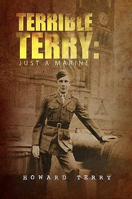 Terrible Terry: Just a Marine by Terry, Howard Leslie