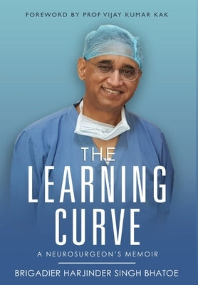 The Learning Curve - A Neurosurgeon's Memoir by Bhatoe, Brigadier Harjinder Singh