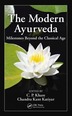 The Modern Ayurveda: Milestones Beyond the Classical Age by Khare, C. P.