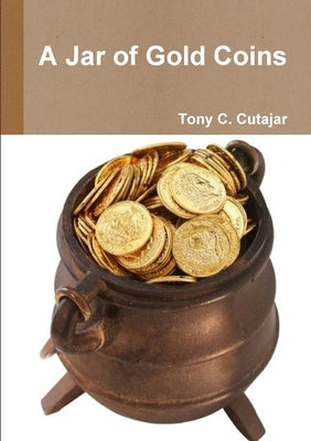 A Jar of Gold Coins by Cutajar, Tony C.