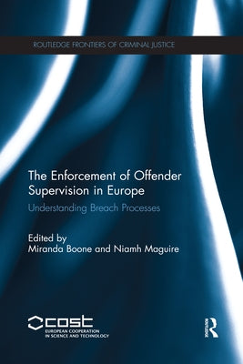 The Enforcement of Offender Supervision in Europe: Understanding Breach Processes by Boone, Miranda