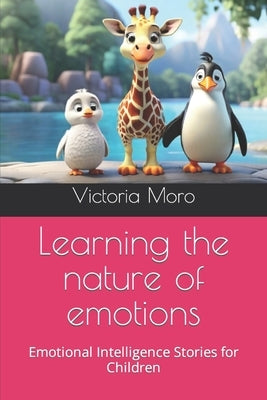 Learning the nature of emotions: Emotional Intelligence Stories for Children by Moro, Victoria