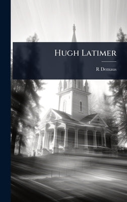 Hugh Latimer by Demaus, R. 1829?-1874