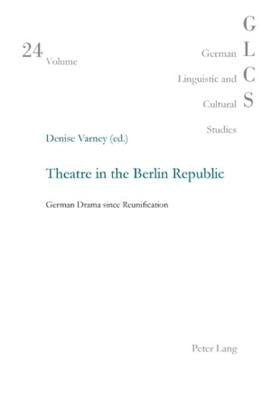 Theatre in the Berlin Republic: German Drama since Reunification by Lutzeier, Peter Rolf
