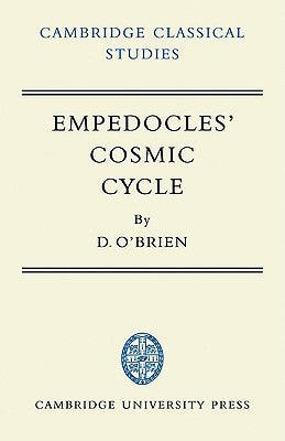 Empedocles' Cosmic Cycle: A Reconstruction from the Fragments and Secondary Sources by O'Brien, Denis