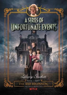 A Series of Unfortunate Events #1: The Bad Beginning Netflix Tie-In by Snicket, Lemony