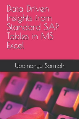 Data Driven Insights from Standard SAP Tables in MS Excel by Sarmah, Upamanyu