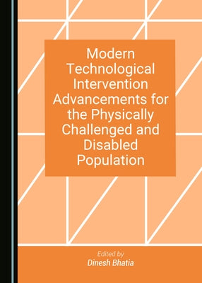 Modern Technological Intervention Advancements for the Physically Challenged and Disabled Population by Bhatia, Dinesh