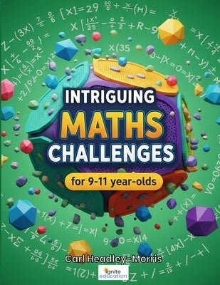 Intriguing Maths Challenges: for 9-11 Year-Olds by Headley-Morris, Carl