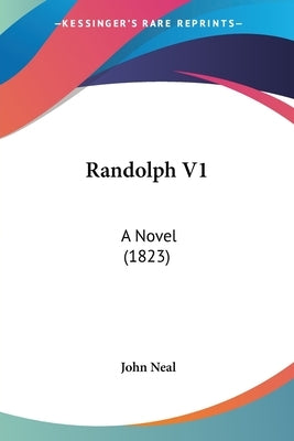 Randolph V1: A Novel (1823) by Neal, John