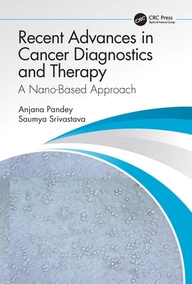 Recent Advances in Cancer Diagnostics and Therapy: A Nano-Based Approach by Pandey, Anjana