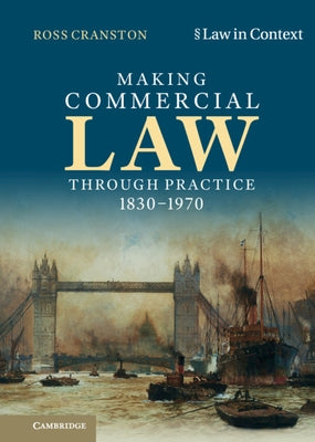 Making Commercial Law Through Practice 1830-1970 by Cranston, Ross