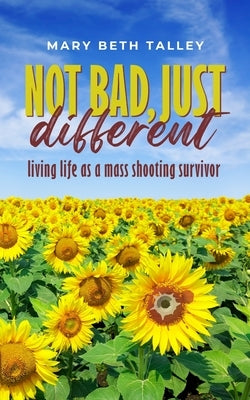 Not Bad, Just Different by Talley, Mary Beth