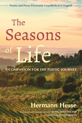The Seasons of Life: A Companion for the Poetic Journey--Poems and Prose Previously Unpublished in English by Hesse, Hermann