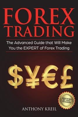 Forex Trading: The #1 Advanced Guide that Will Make You the EXPERT of Forex Trading by Kreil, Anthony