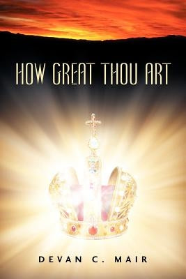 How Great Thou Art by Mair, Devan C.
