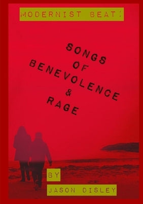 Songs of Benevolence & Rage by Disley, Jason