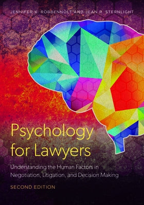 Psychology for Lawyers: Understanding the Human Factors in Negotiation, Litigation, and Decision Making by Sternlight, Jean R.