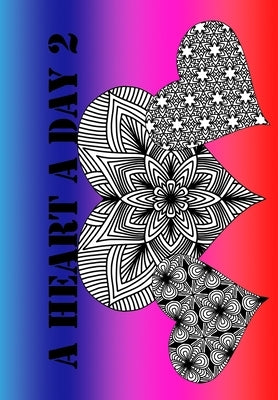 A Heart A Day 2: Easy and fun daily coloring ! by Gems, Global Doodle
