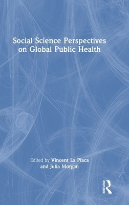 Social Science Perspectives on Global Public Health by La Placa, Vincent