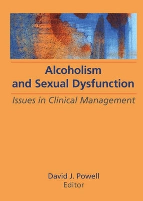 Alcoholism and Sexual Dysfunction: Issues in Clinical Management by Powell, David J.