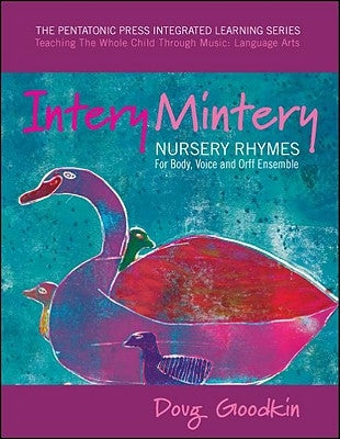 Intery Mintery: Nursery Rhymes for Body, Voice and Orff Ensemble by Goodkin, Doug