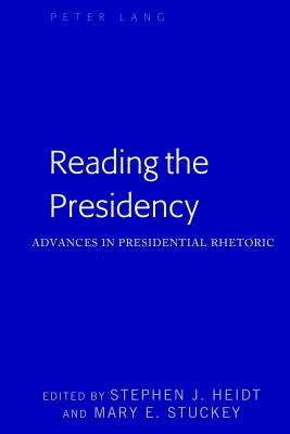 Reading the Presidency: Advances in Presidential Rhetoric by McKinney, Mitchell S.