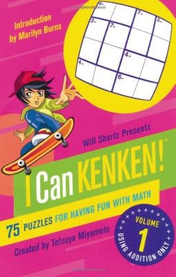 Will Shortz Presents I Can Kenken! Volume 1: 75 Puzzles for Having Fun with Math by Miyamoto, Tetsuya