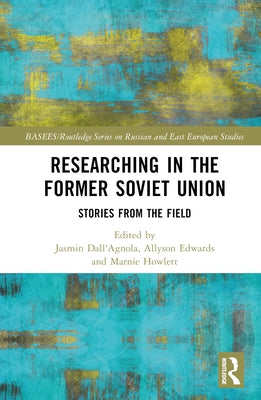 Researching in the Former Soviet Union: Stories from the Field by Dall'agnola, Jasmin