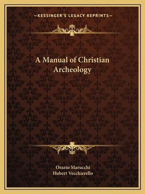 A Manual of Christian Archeology by Marucchi, Orazio