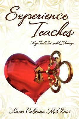 Experience Teaches: Keys To A Successful Marriage by McClinic, Karen Coleman