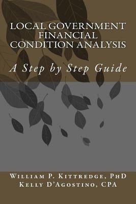 Local Government Financial Condition Analysis: A Step by Step Guide by D'Agostino, Kelly