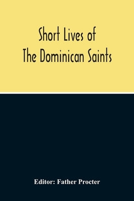 Short Lives Of The Dominican Saints by Procter, Father