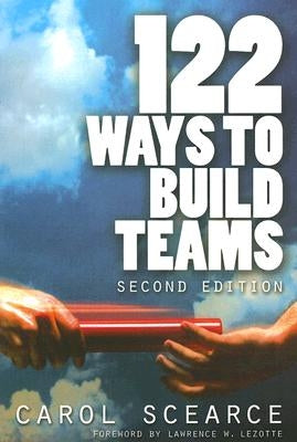 122 Ways to Build Teams by Scearce, Carol